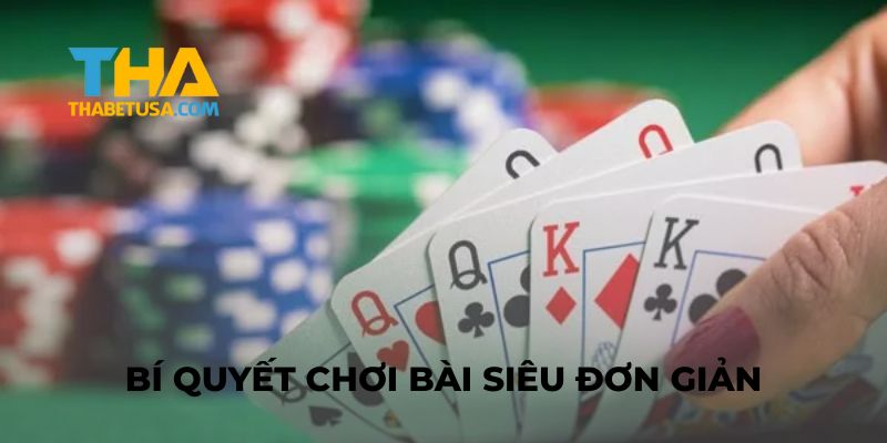 Bí quyết chơi bài siêu đơn giản