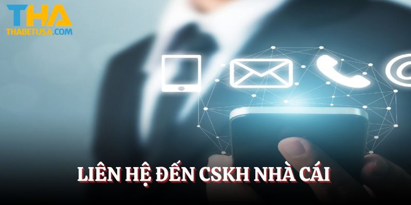 Liên hệ đến CSKH nhà cái khi có vấn đề về đăng nhập  
