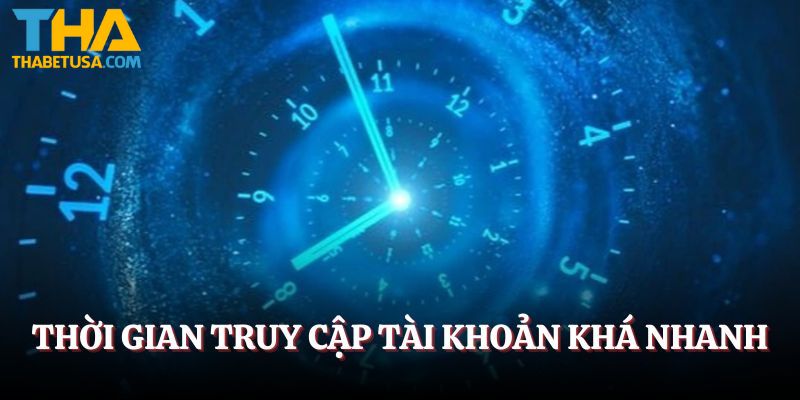Thời gian hoàn thành truy cập tài khoản khá nhanh