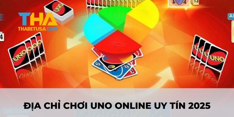 Địa chỉ chơi Uno Online uy tín 2025