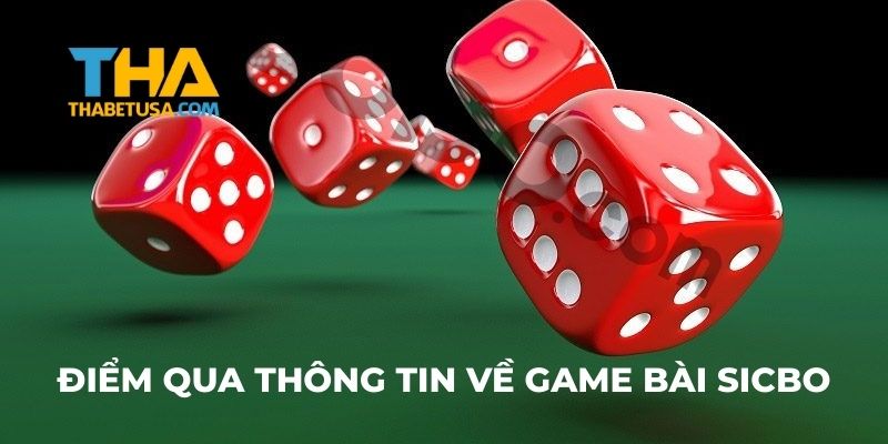 Điểm qua thông tin về game bài Sicbo
