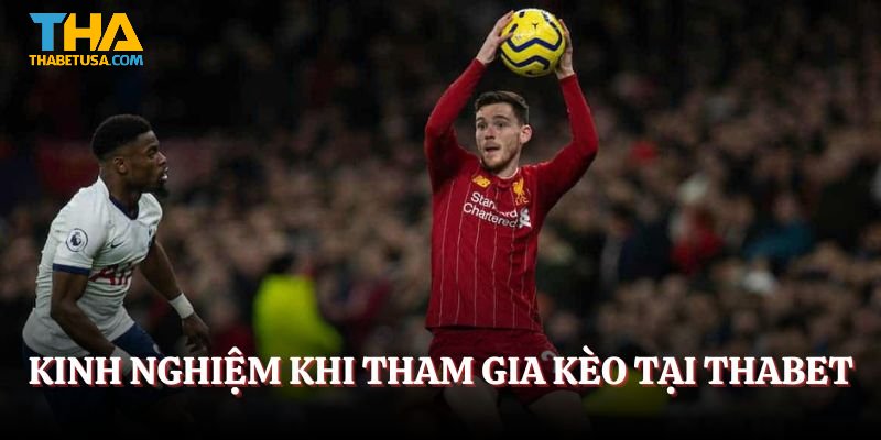 Chia sẻ kinh nghiệm khi tham gia kèo tại Thabet