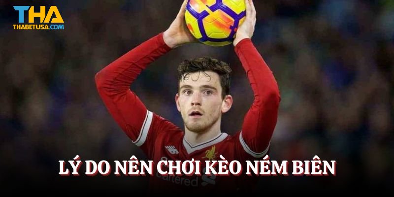 Lý do nên tham gia kèo ném biên