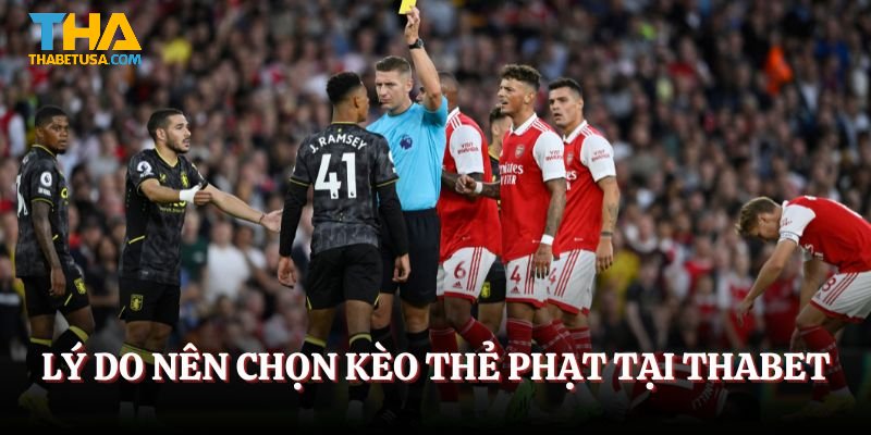 Lý do nên chọn kèo thẻ phạt tại THABET