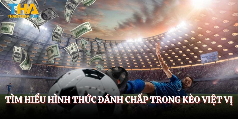 Tìm hiểu hình thức đánh chấp trong kèo việt vị