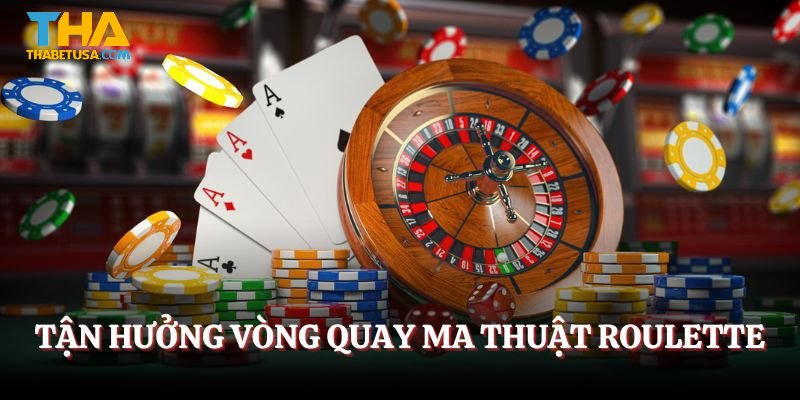 Tận hưởng vòng quay ma thuật Roulette