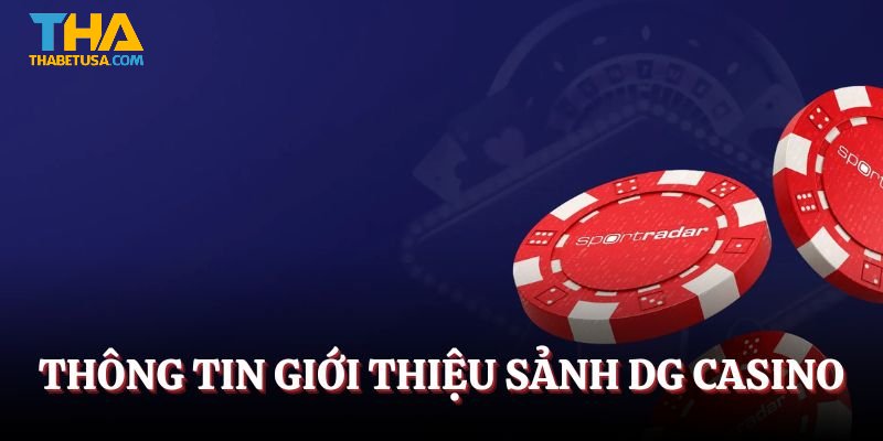 Thông tin giới thiệu sảnh DG Casino