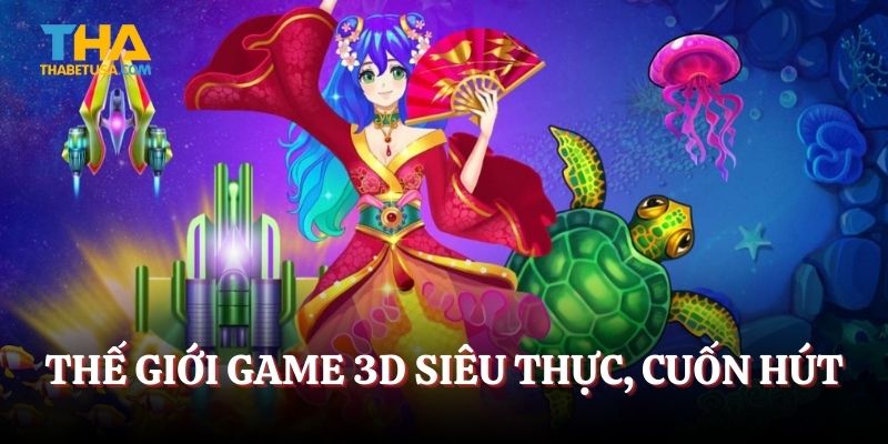 Thế giới game 3D siêu thực, cuốn hút