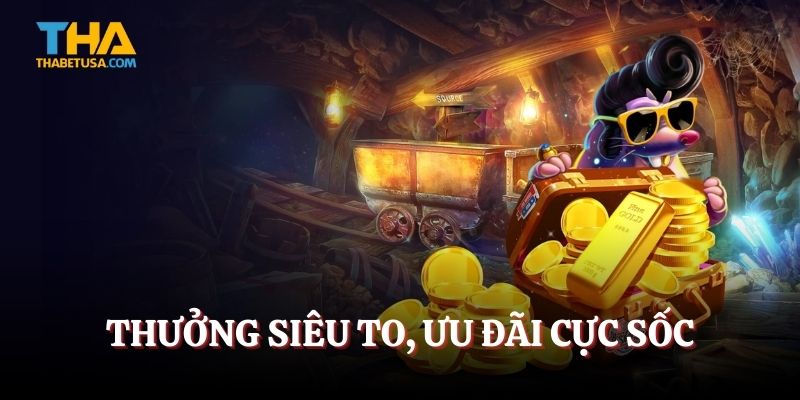 Thưởng siêu to, ưu đãi cực sốc