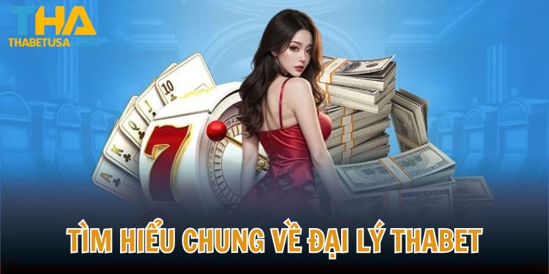 Tìm hiểu chung về công việc hợp tác làm đại lý THABET