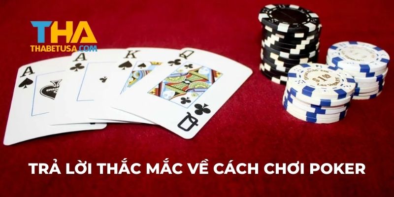 Trả lời thắc mắc về cách chơi Poker