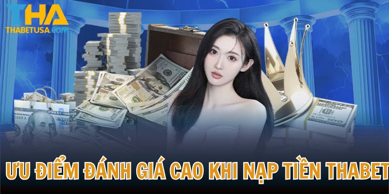 Ưu điểm được đánh giá cao khi nạp tiền THABET